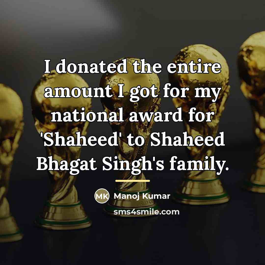 “I donated the entire amount I got for my national…” quote by Manoj Kumar