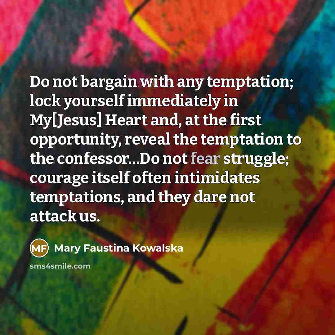 “Do not bargain with any temptation; lock yourself immediately in…” quote by Mary Faustina Kowalska