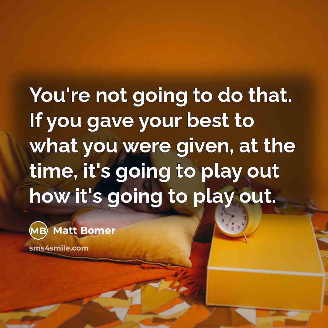 “You're not going to do that. If you gave your…” quote by Matt Bomer