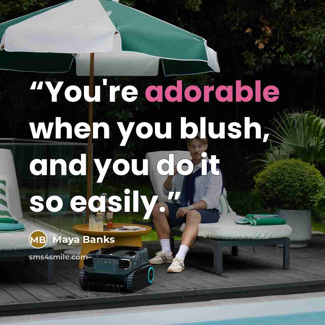 “You're adorable when you blush, and you do it so easily.” quote by Maya Banks