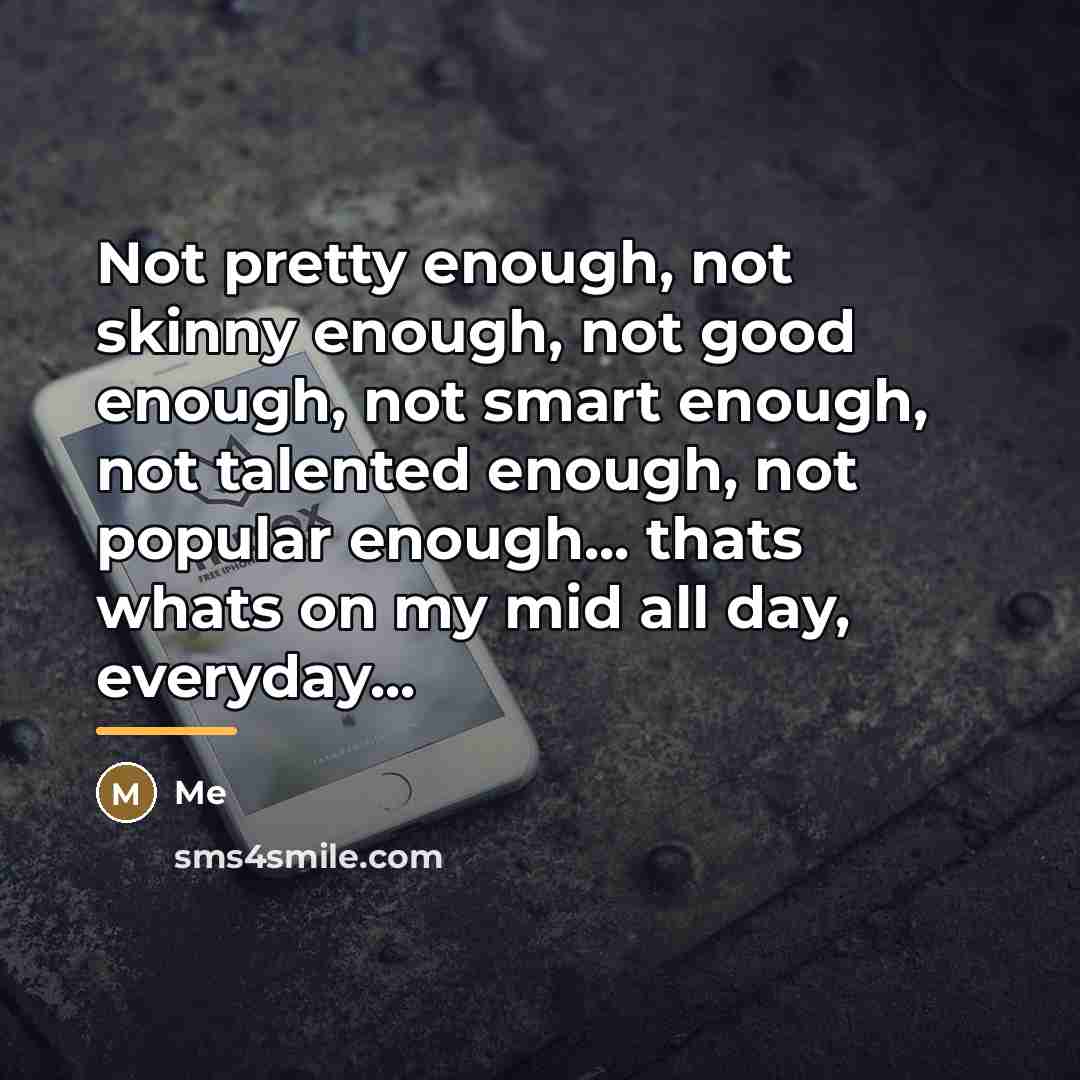 “Not pretty enough, not skinny enough, not good enough, not…” quote by Me