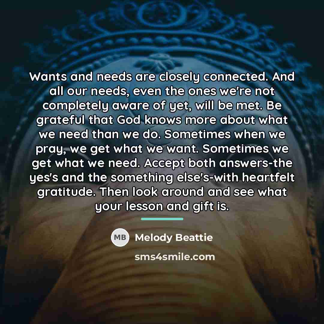“Wants and needs are closely connected. And all our needs,…” quote by Melody Beattie