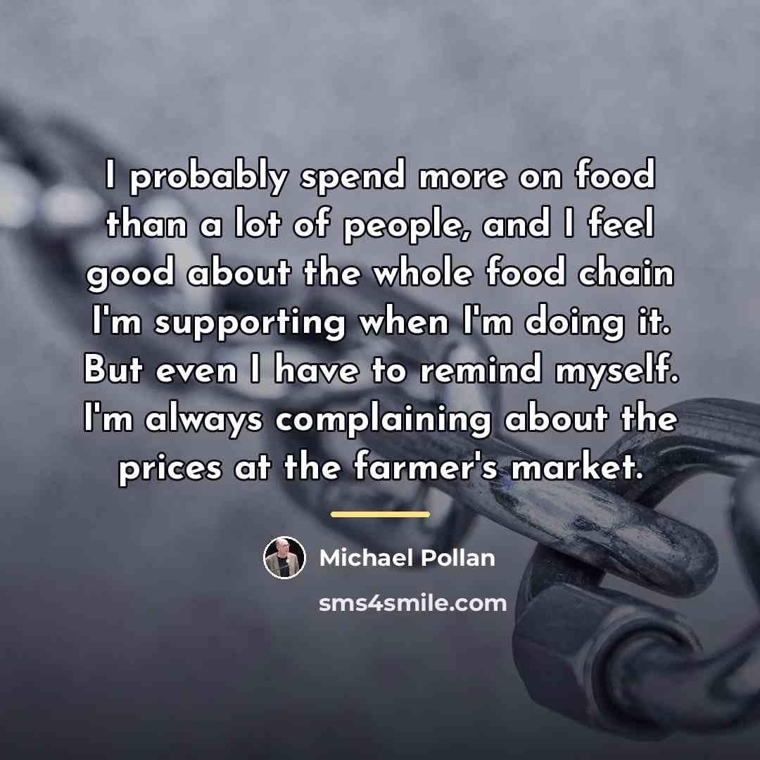“I probably spend more on food than a lot of…” quote by Michael Pollan