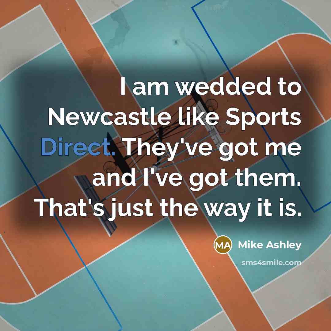 “I am wedded to Newcastle like Sports Direct. They've got…” quote by Mike Ashley