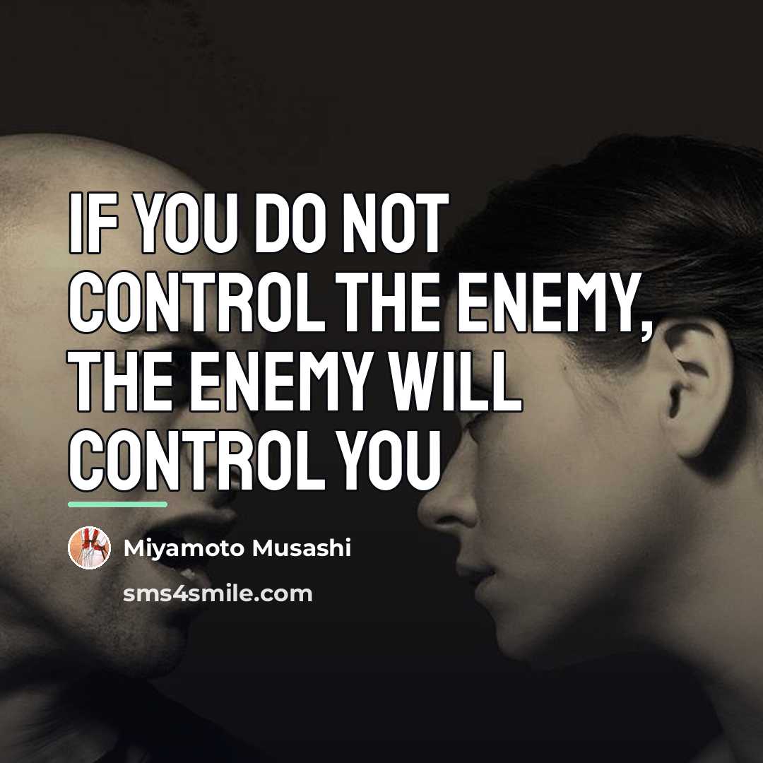 “If you do not control the enemy, the enemy will…” quote by Miyamoto Musashi
