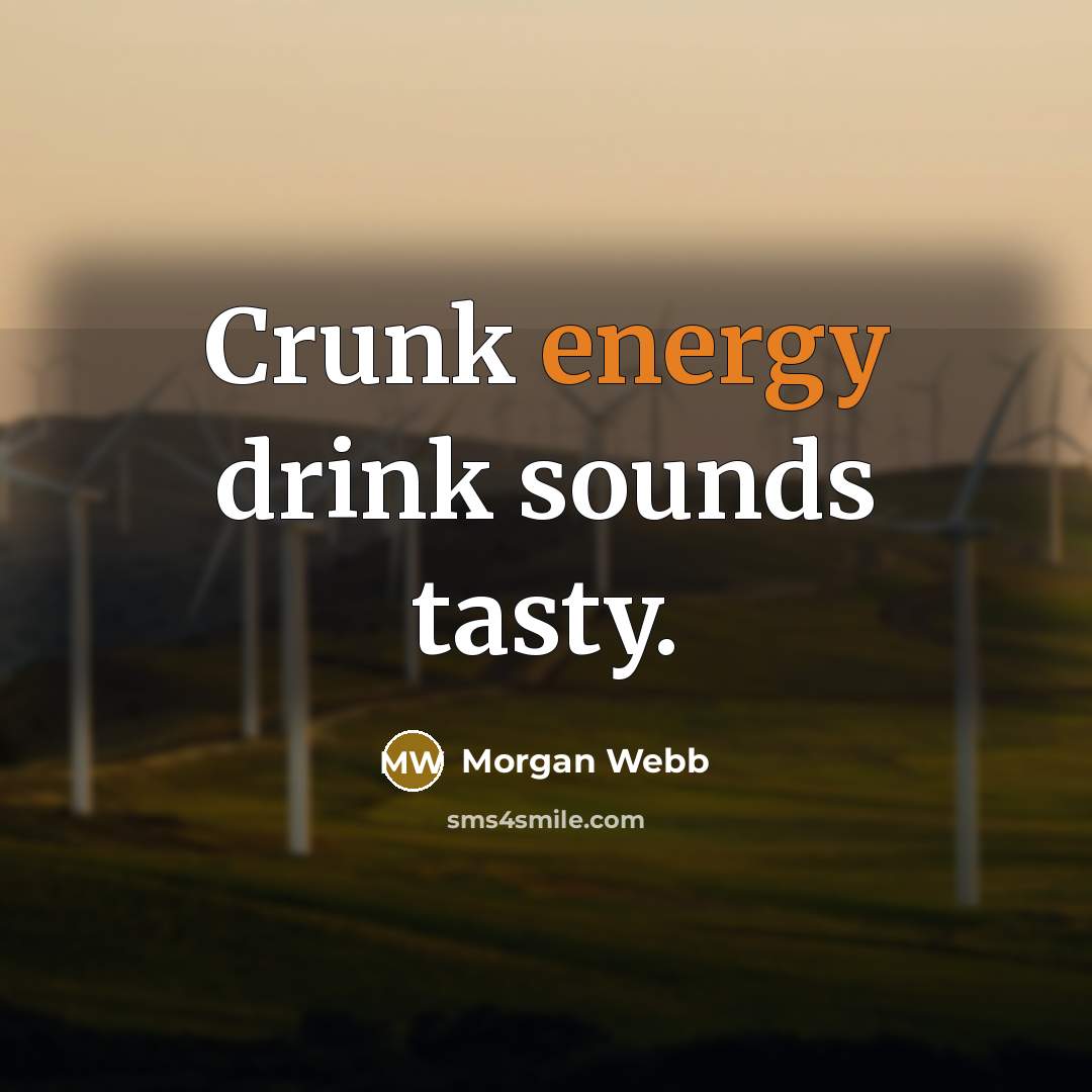 “Crunk energy drink sounds tasty.” quote by Morgan Webb