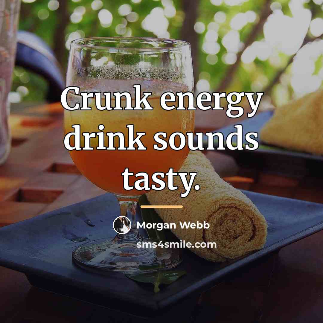 “Crunk energy drink sounds tasty.…” quote by Morgan Webb