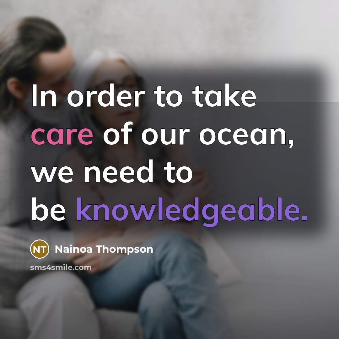 “In order to take care of our ocean, we need…” quote by Nainoa Thompson