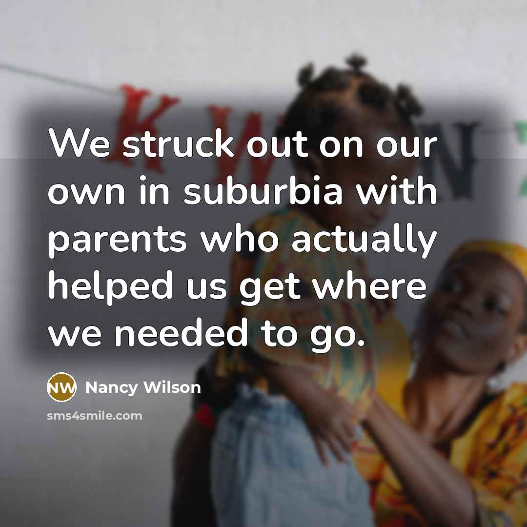 “We struck out on our own in suburbia with parents…” quote by Nancy Wilson