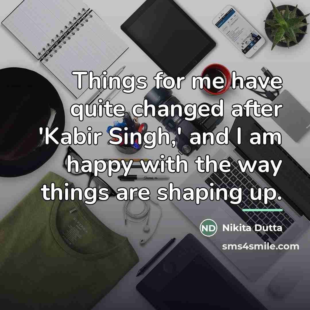 “Things for me have quite changed after 'Kabir Singh,' and…” quote by Nikita Dutta
