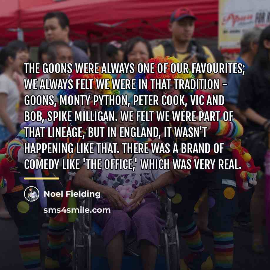 “The Goons were always one of our favourites; we always…” quote by Noel Fielding