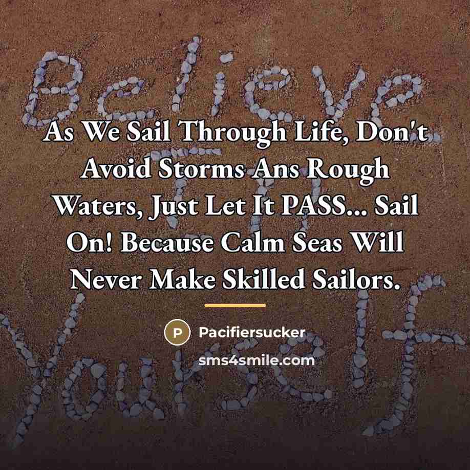 “As We Sail Through Life, Don't Avoid Storms Ans Rough…” quote by Pacifiersucker