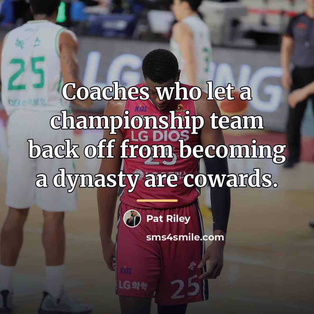 “Coaches who let a championship team back off from becoming…” quote by Pat Riley