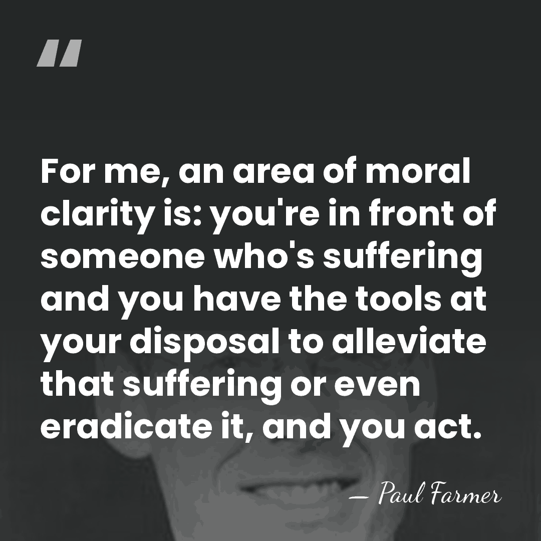 For me, an area of moral clarity is: you're in front of&hellip; - Paul Farmer