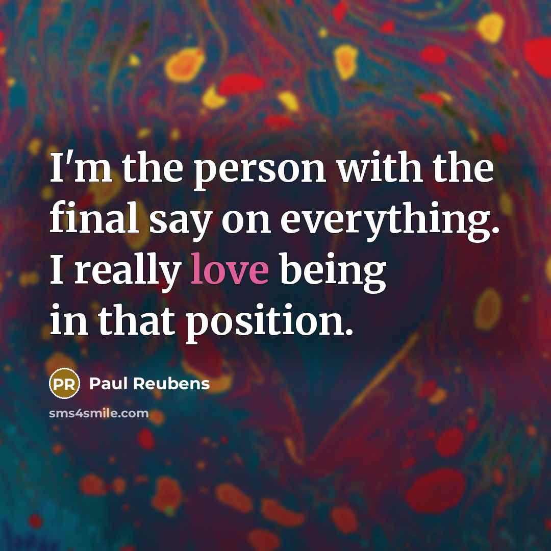 “I'm the person with the final say on everything. I…” quote by Paul Reubens