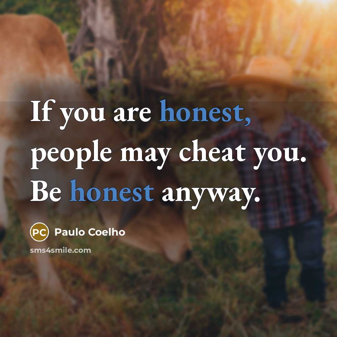“If you are honest, people may cheat you. Be honest…” quote by Paulo Coelho