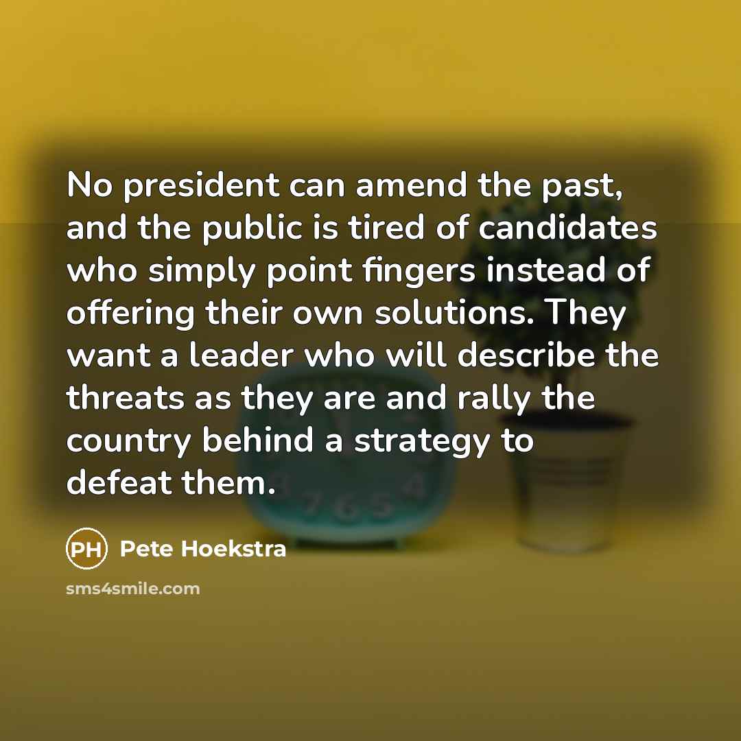 “No president can amend the past, and the public is…” quote by Pete Hoekstra