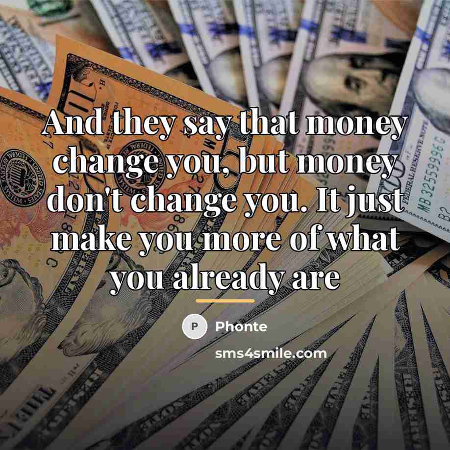 “And they say that money change you, but money don't…” quote by Phonte