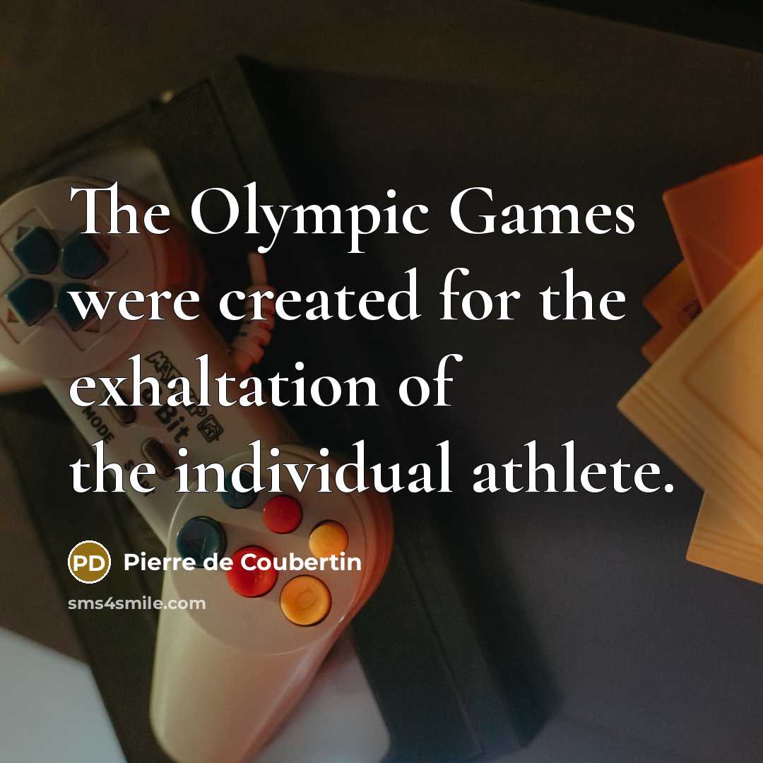 “The Olympic Games were created for the exhaltation of the…” quote by Pierre de Coubertin