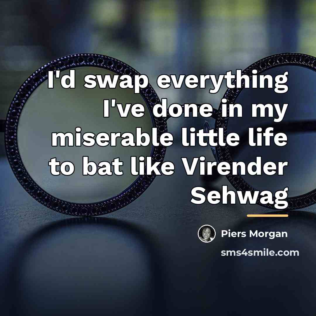 “I'd swap everything I've done in my miserable little life…” quote by Piers Morgan