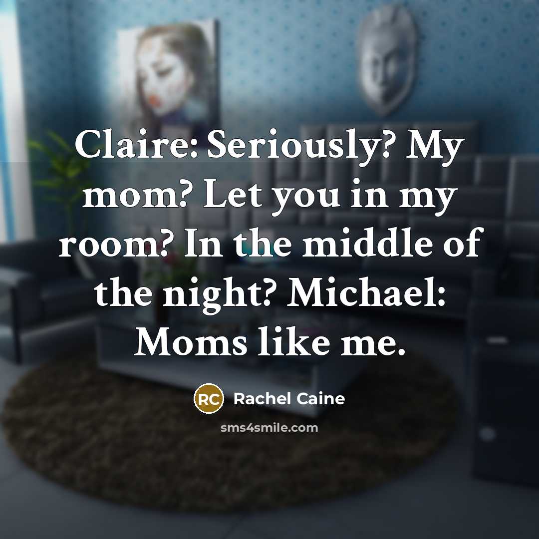 “Claire: Seriously? My mom? Let you in my room? In…” quote by Rachel Caine