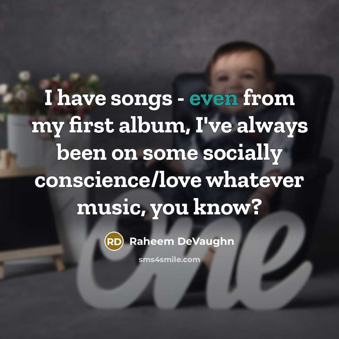 “I have songs - even from my first album, I've always been on some socially conscience/love whatever music, you know?” quote by Raheem DeVaughn