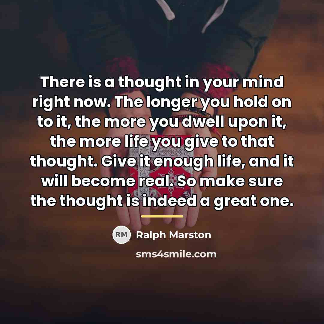 “There is a thought in your mind right now. The…” quote by Ralph Marston