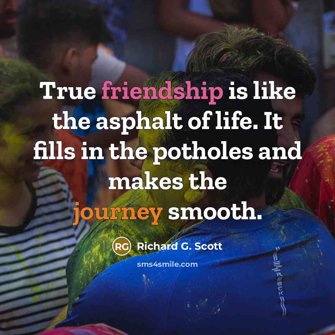 “True friendship is like the asphalt of life. It fills…” quote by Richard G. Scott