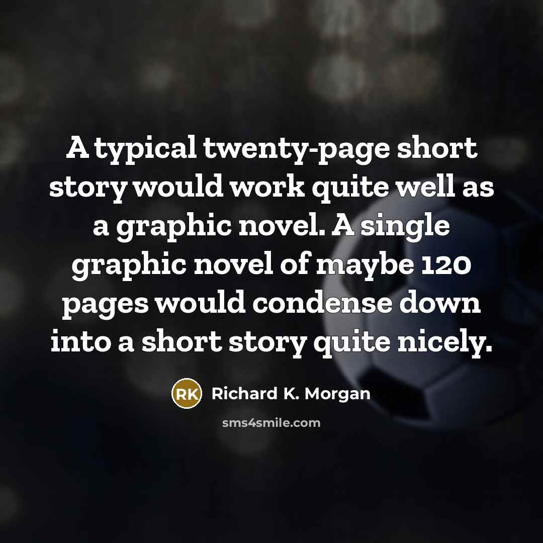 “A typical twenty-page short story would work quite well as…” quote by Richard K. Morgan