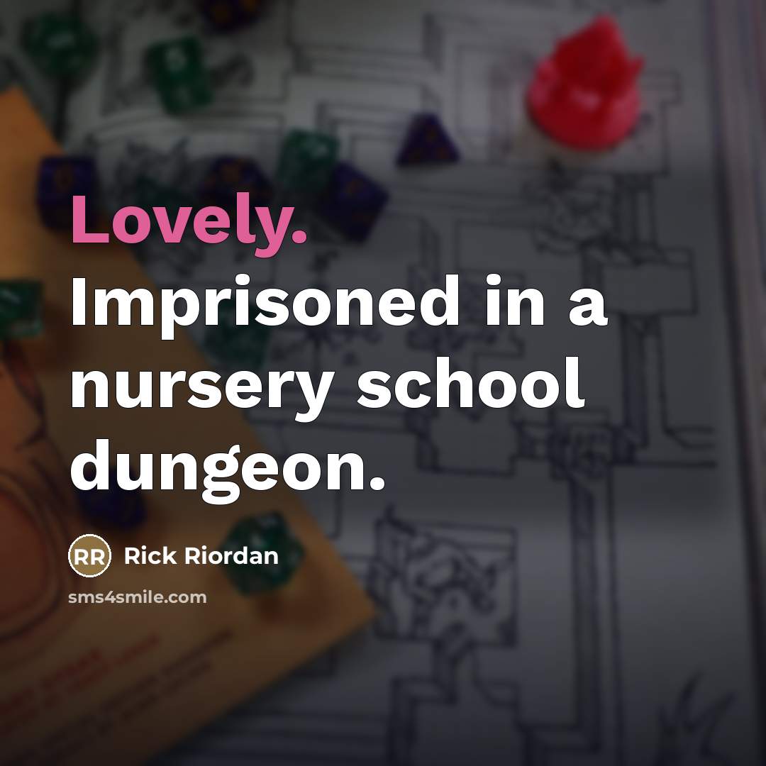 “Lovely. Imprisoned in a nursery school dungeon.…” quote by Rick Riordan