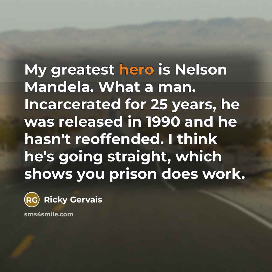 “My greatest hero is Nelson Mandela. What a man. Incarcerated…” quote by Ricky Gervais