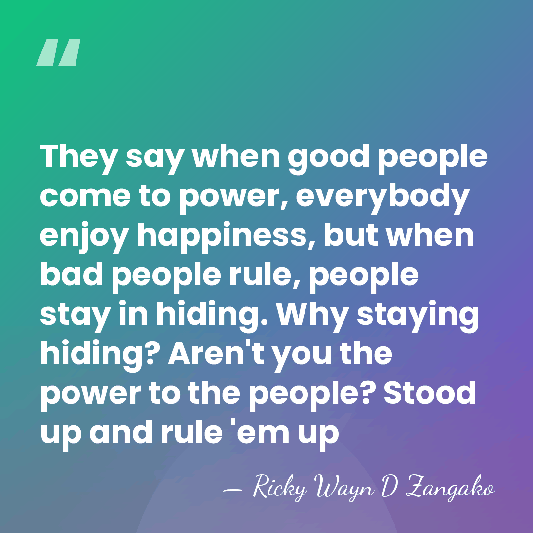 They say when good people come to power, everybody enjoy happiness, but&hellip; - Ricky Wayn D Zangako