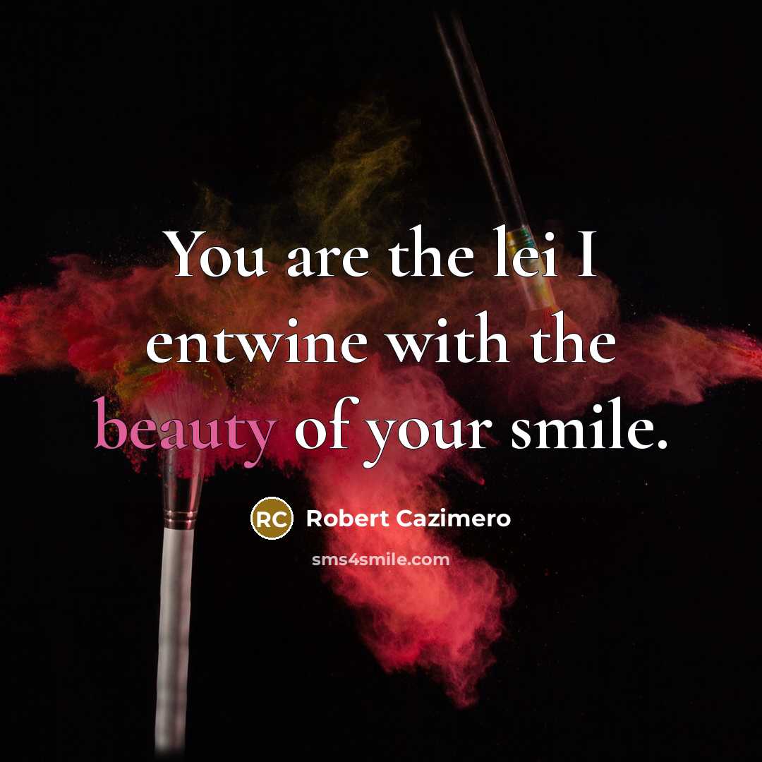 “You are the lei I entwine with the beauty of…” quote by Robert Cazimero