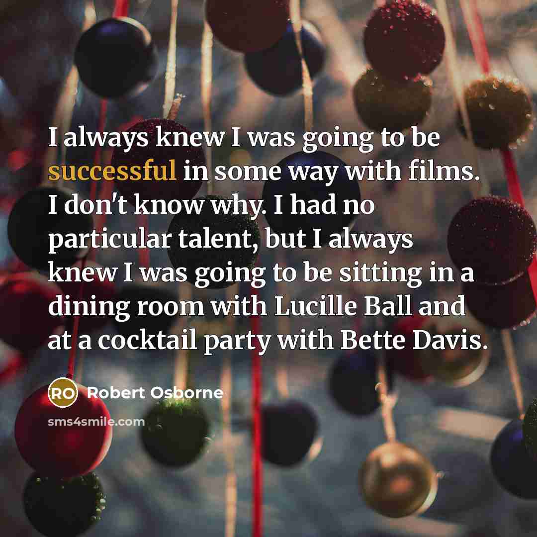 “I always knew I was going to be successful in…” quote by Robert Osborne