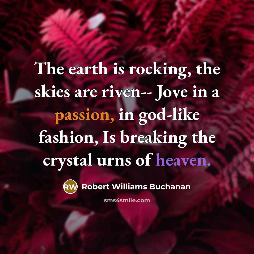 “The earth is rocking, the skies are riven-- Jove in…” quote by Robert Williams Buchanan