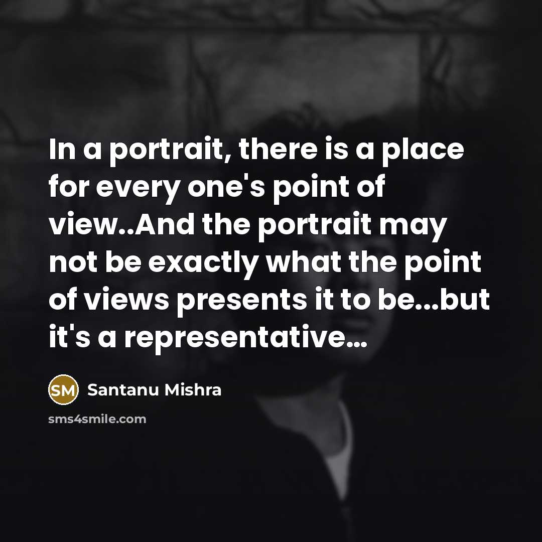 “In a portrait, there is a place for every one's…” quote by Santanu Mishra