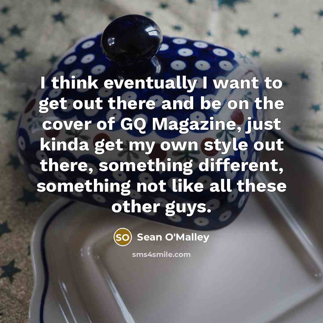 “I think eventually I want to get out there and…” quote by Sean O'Malley