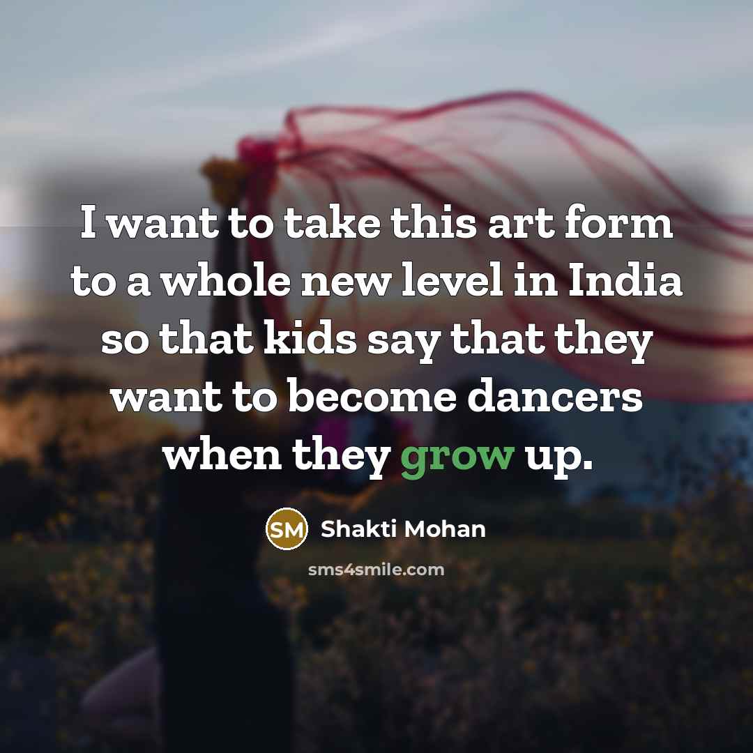 “I want to take this art form to a whole…” quote by Shakti Mohan