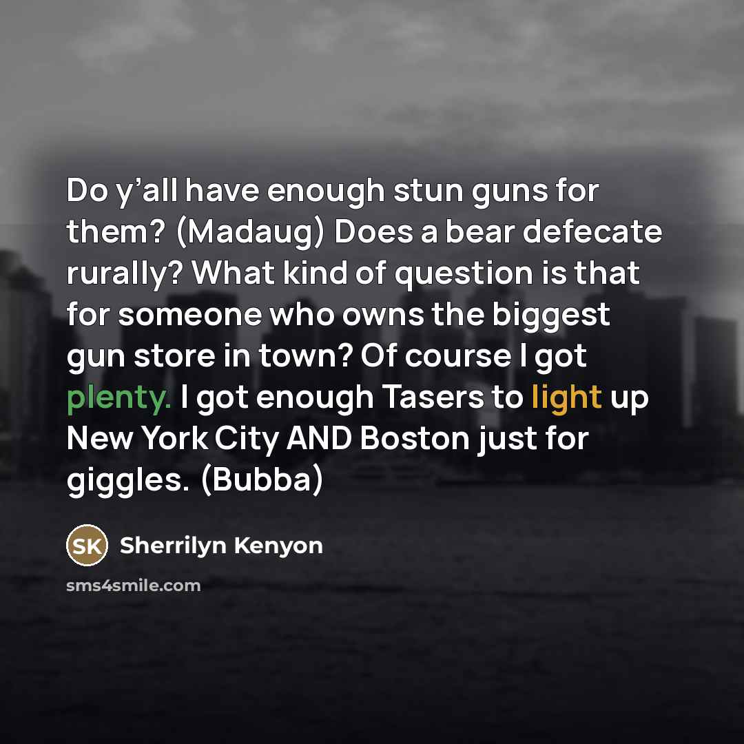 “Do y’all have enough stun guns for them? (Madaug) Does…” quote by Sherrilyn Kenyon