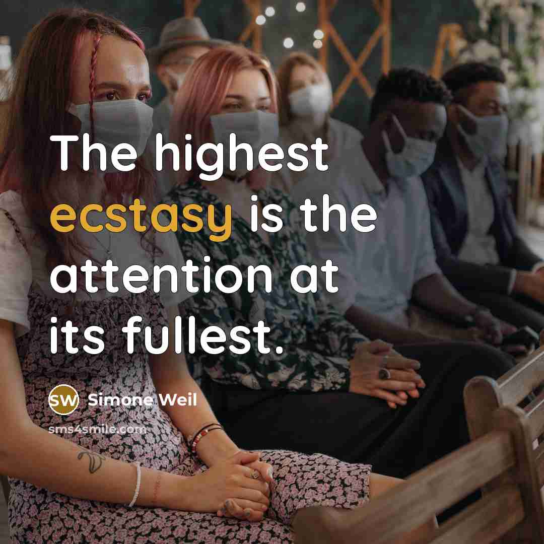“The highest ecstasy is the attention at its fullest.…” quote by Simone Weil