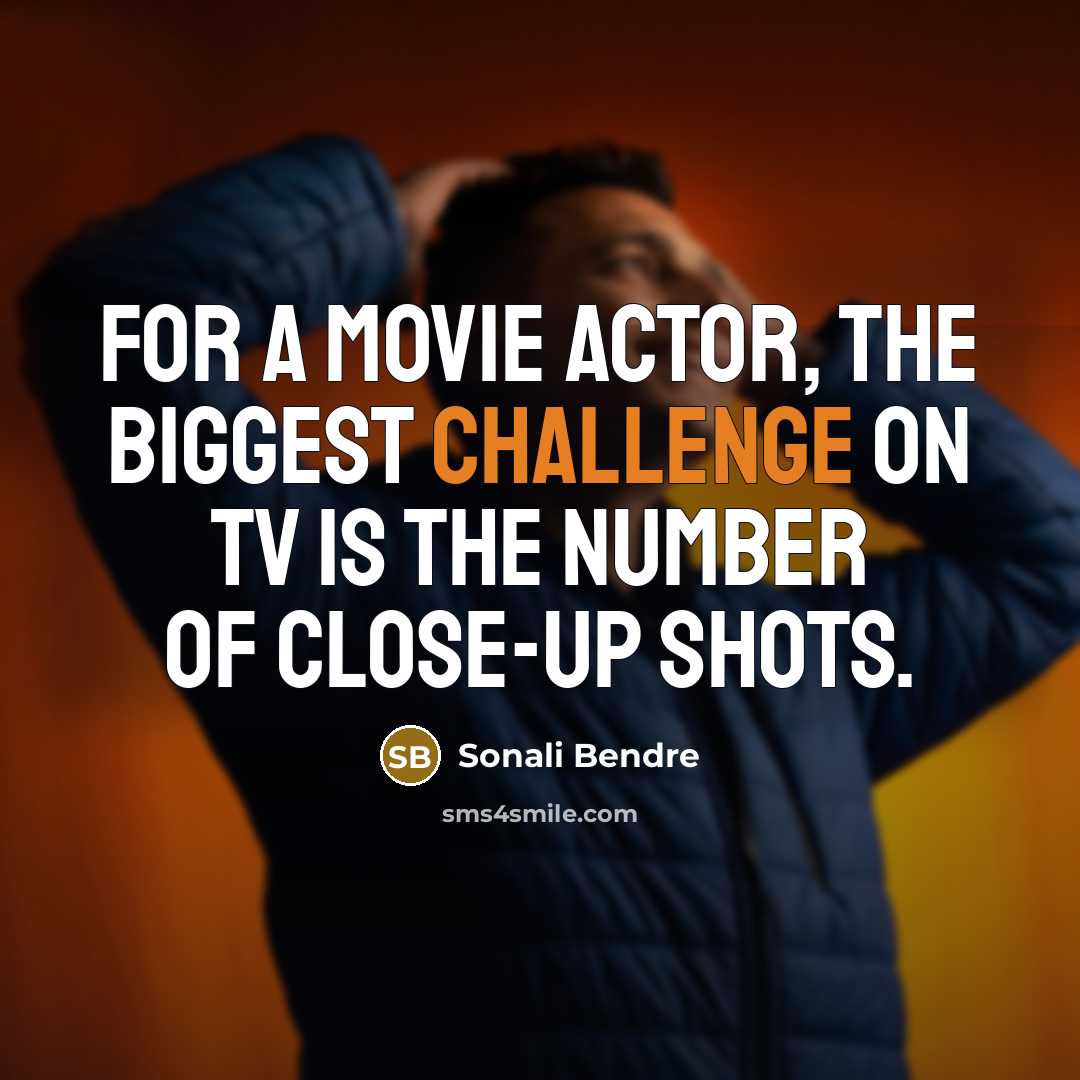 “For a movie actor, the biggest challenge on TV is…” quote by Sonali Bendre