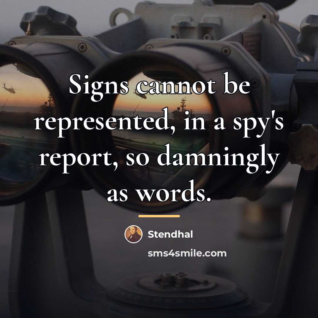 “Signs cannot be represented, in a spy's report, so damningly…” quote by Stendhal