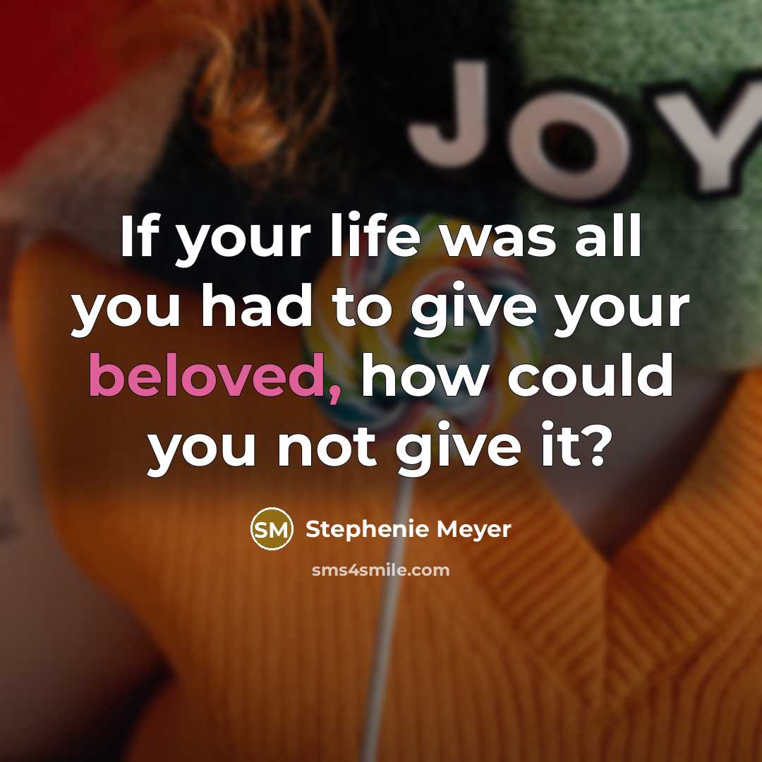“If your life was all you had to give your…” quote by Stephenie Meyer