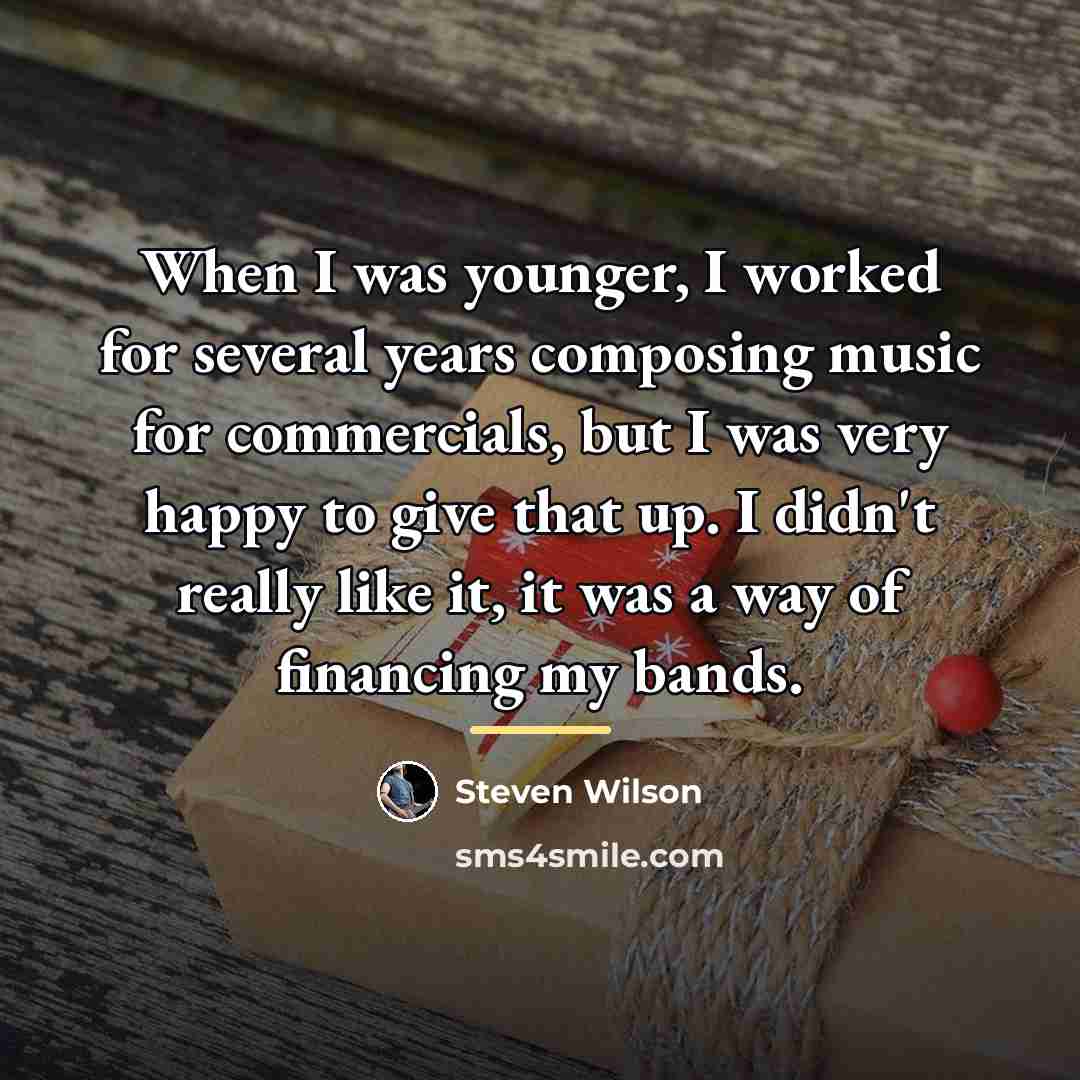 “When I was younger, I worked for several years composing…” quote by Steven Wilson