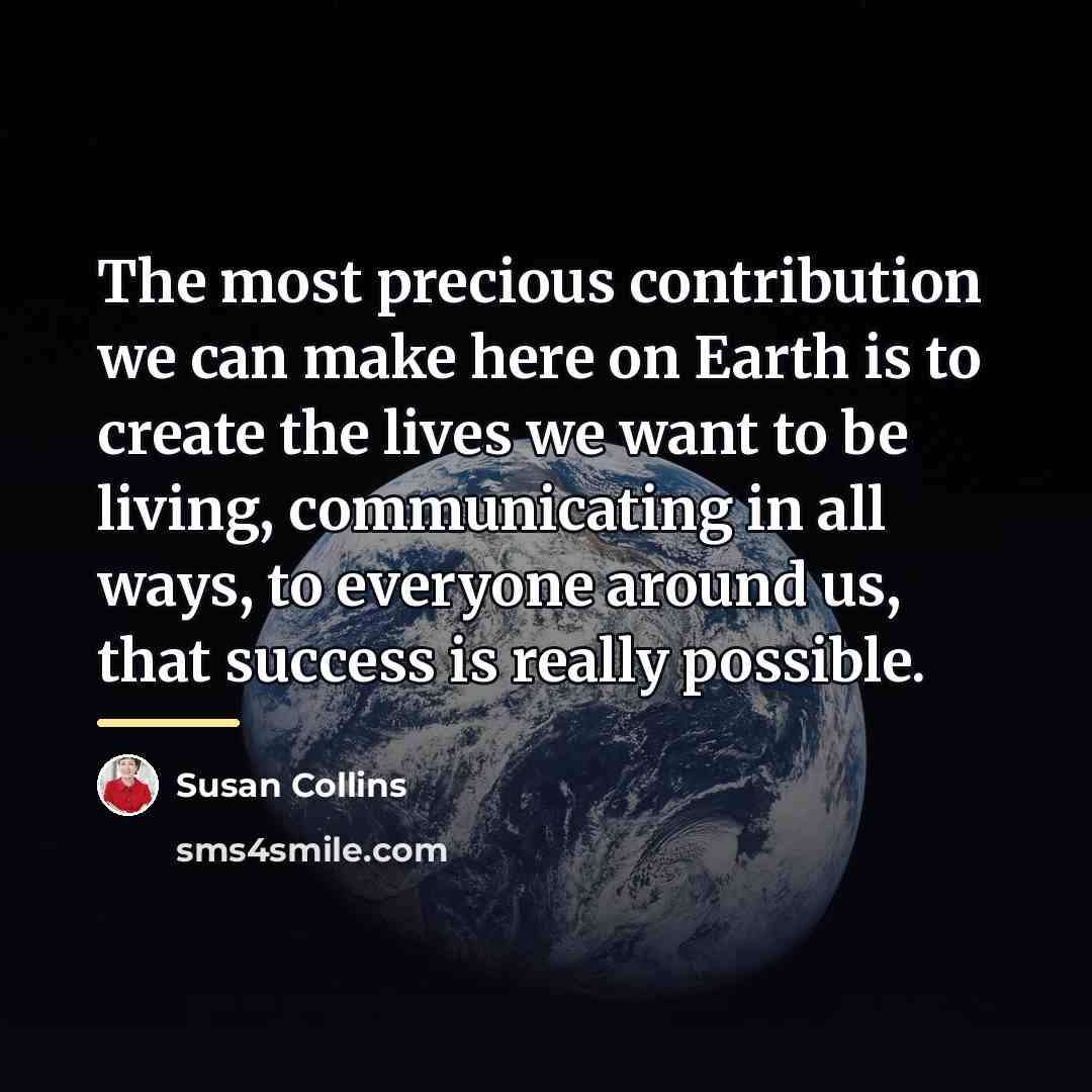 “The most precious contribution we can make here on Earth…” quote by Susan Collins