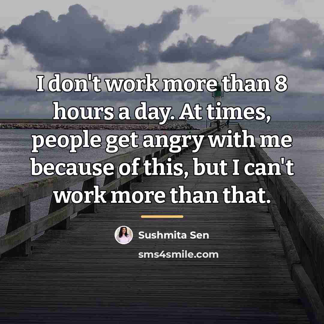 “I don't work more than 8 hours a day. At…” quote by Sushmita Sen