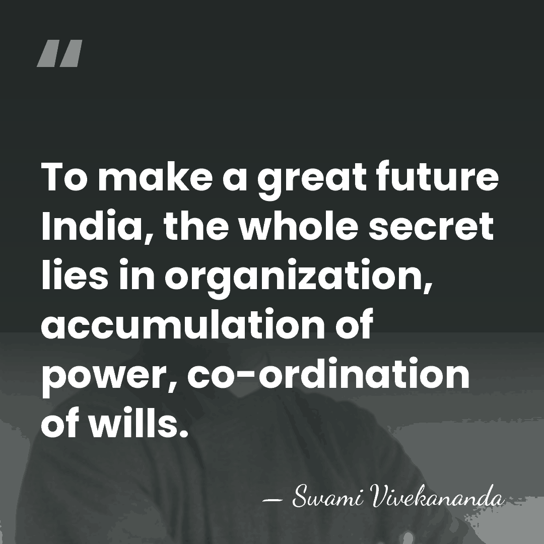 To make a great future India, the whole secret lies in organization,&hellip; - Swami Vivekananda