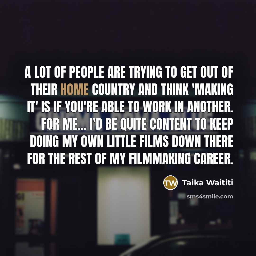 “A lot of people are trying to get out of…” quote by Taika Waititi
