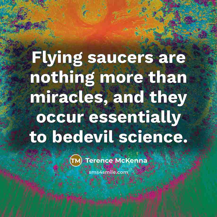 “Flying saucers are nothing more than miracles, and they occur…” quote by Terence McKenna