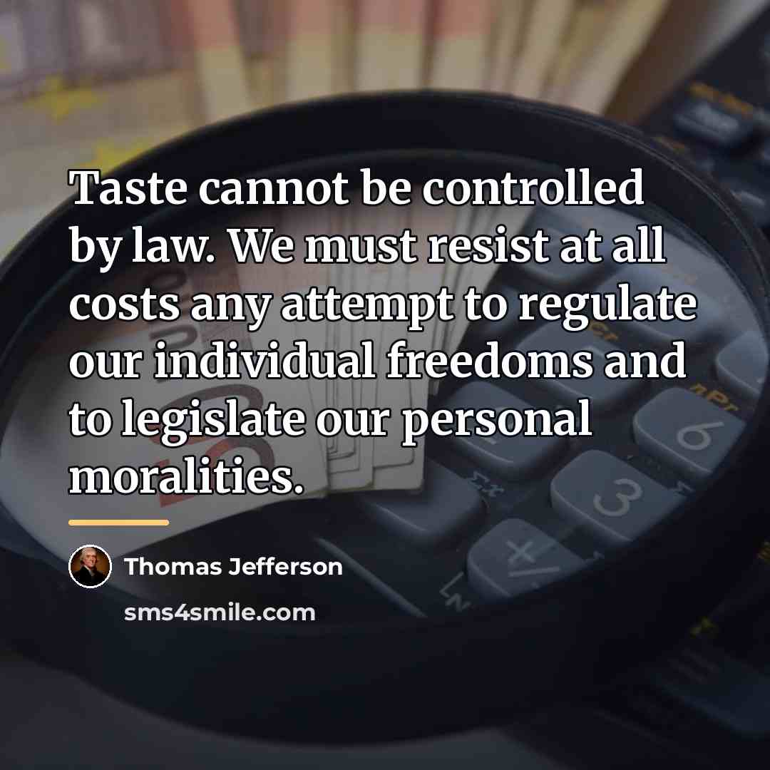 “Taste cannot be controlled by law. We must resist at…” quote by Thomas Jefferson
